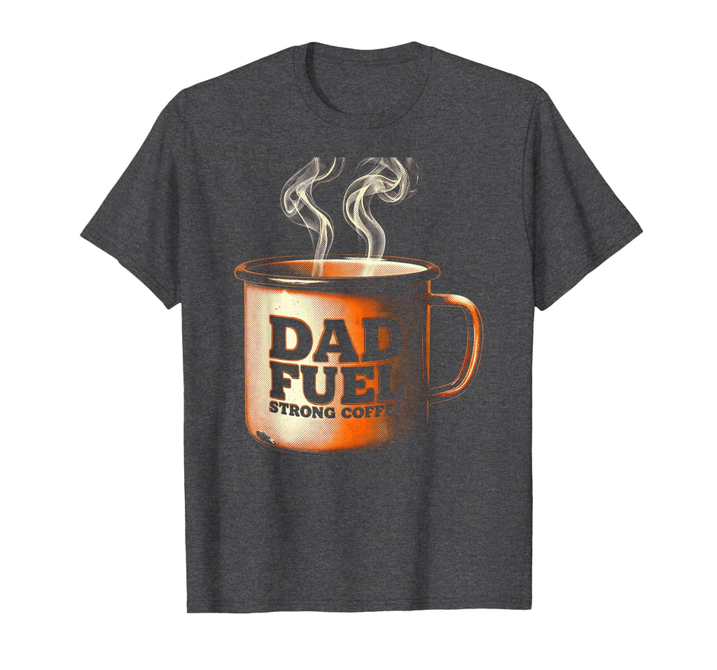 Dad Fuel Strong Coffee Fathers Day T-Shirt - Trendy Graphic for Adults - T-Shirt, Sweatshirt, Hoodie