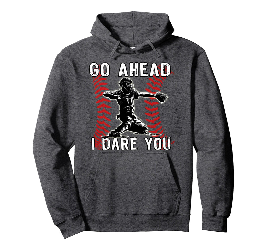 Baseball Catcher Go Ahead I Dare You Hoodie - Trendy Graphic Unisex - T-Shirt, Sweatshirt, Hoodie