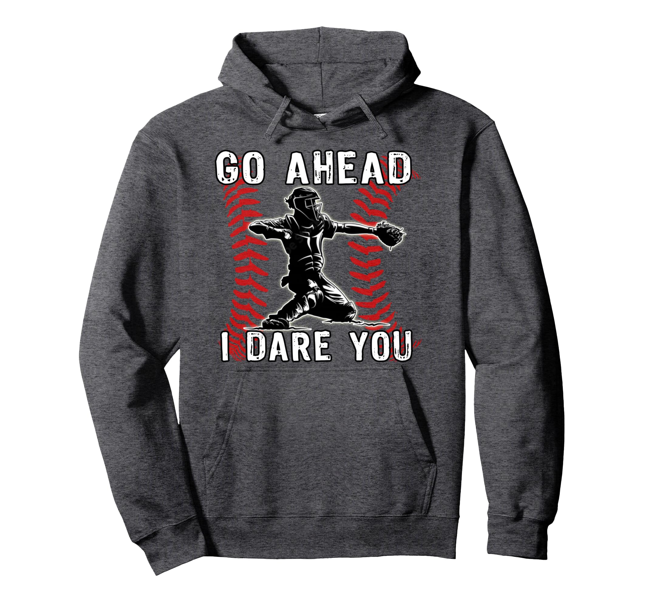 Baseball Catcher Go Ahead I Dare You Hoodie - Trendy Graphic Unisex - T-Shirt, Sweatshirt, Hoodie