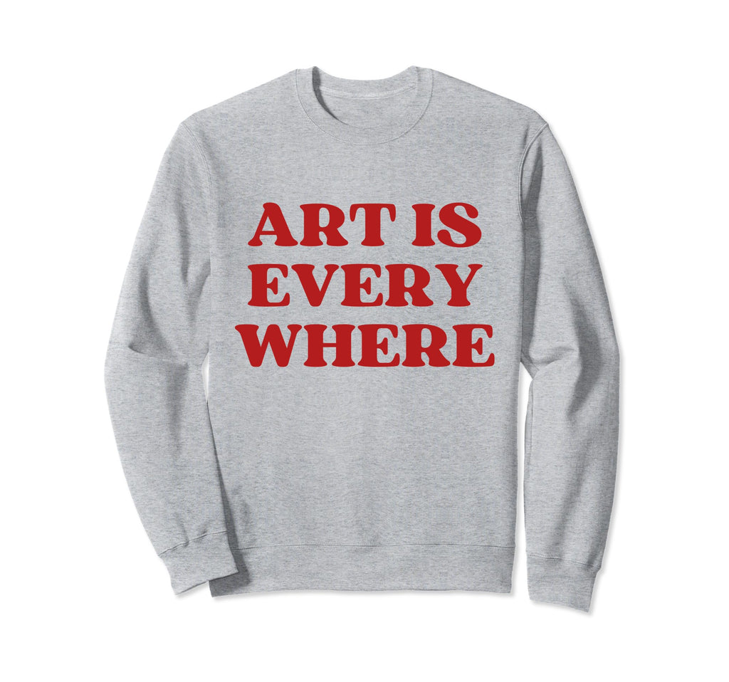 Art Is Everywhere Y2K Aesthetic Sweatshirt - Novelty Apparel Unisex - T-Shirt, Sweatshirt, Hoodie
