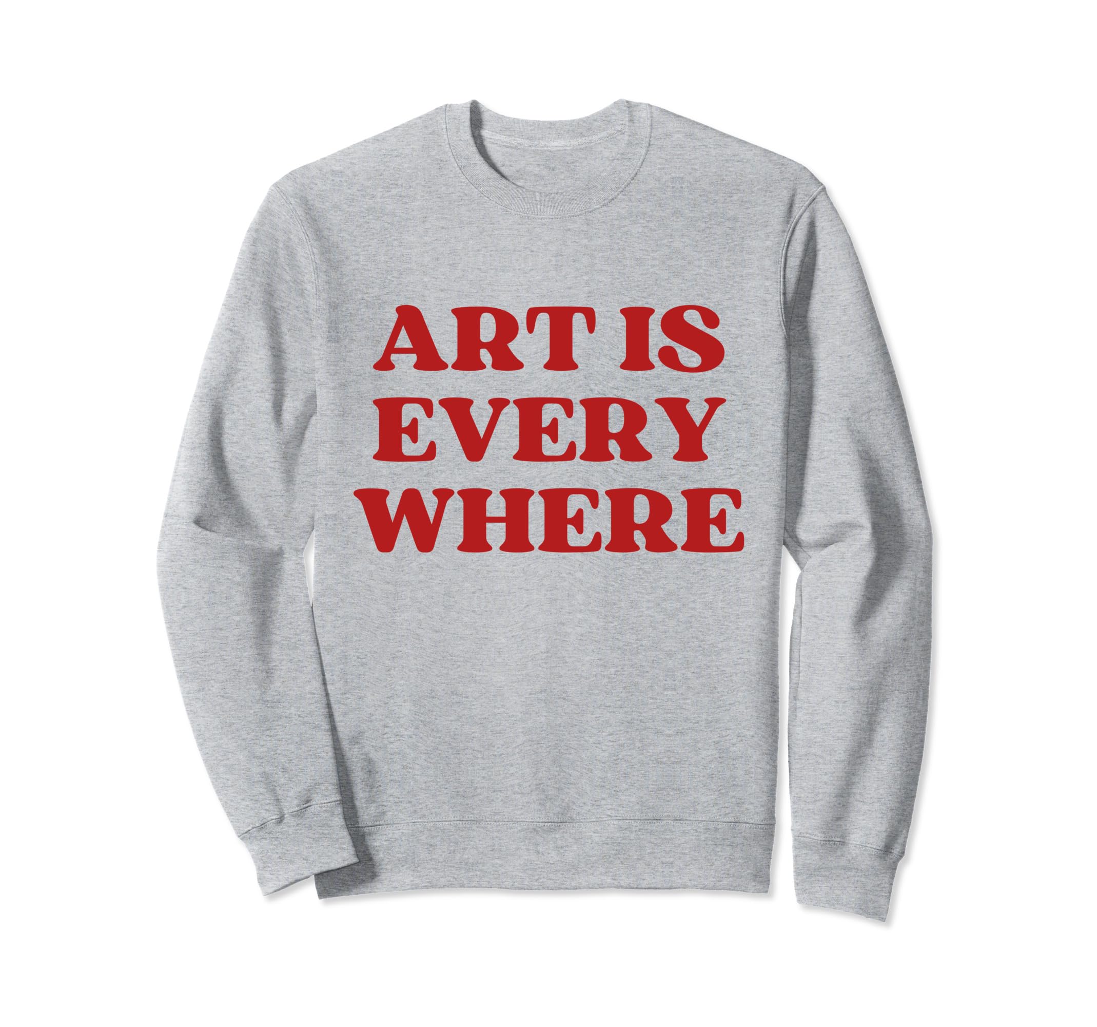 Art Is Everywhere Y2K Aesthetic Sweatshirt - Novelty Apparel Unisex - T-Shirt, Sweatshirt, Hoodie