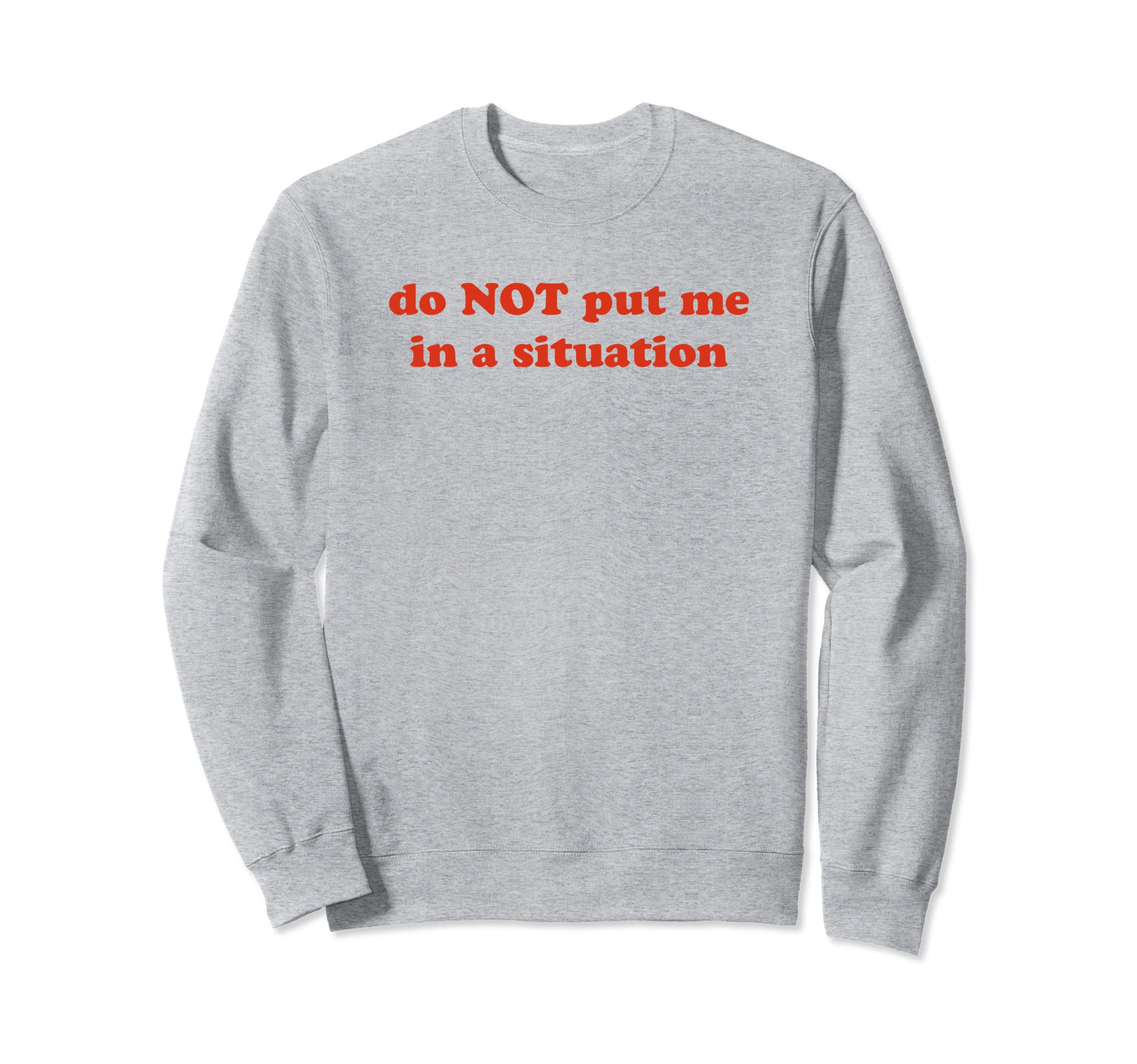 Do Not Put Me Situation Funny Y2K Sweatshirt - Minimalist Print Men Women - T-Shirt, Sweatshirt, Hoodie