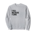 I Yell Because I Care Soccer Sweatshirt - Minimalist Print for Adults - T-Shirt, Sweatshirt, Hoodie