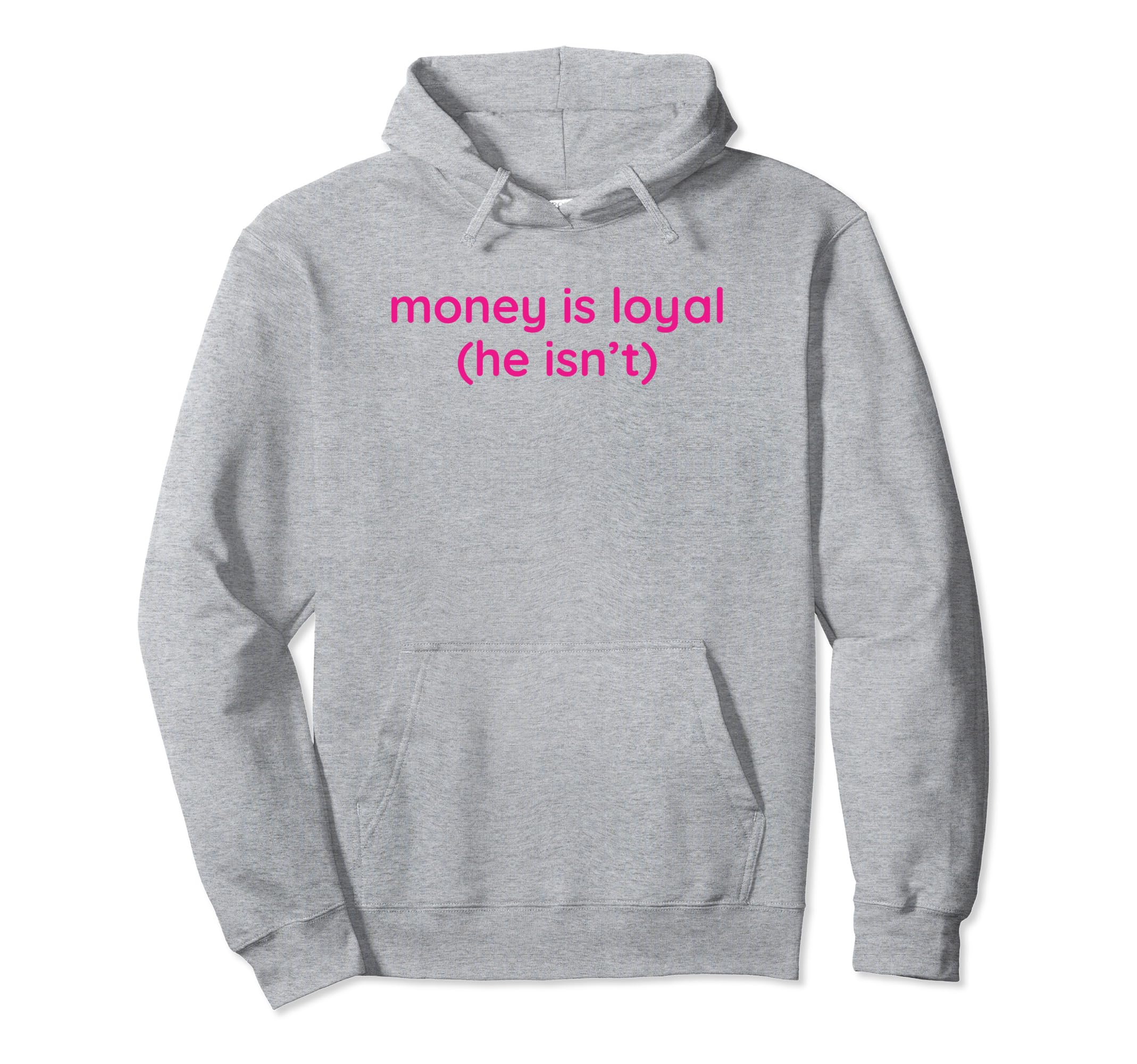 Money Is Loyal He Isnt Funny Y2K Hoodie - Casual Everyday Wear Unisex - T-Shirt, Sweatshirt, Hoodie
