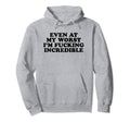 Even My Worst Im Fucking Incredible Hoodie - Streetwear Style for Adults - T-Shirt, Sweatshirt, Hoodie
