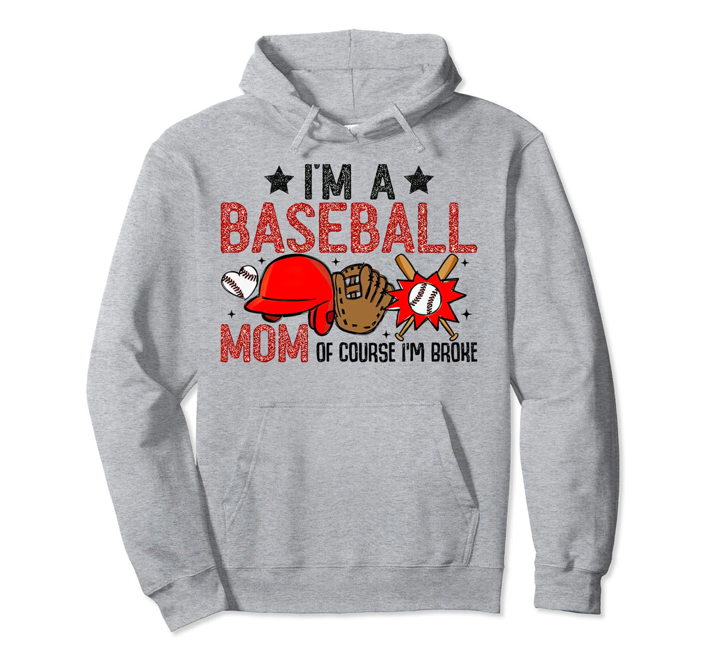 Im Baseball Mom Course Im Broke Hoodie - Novelty Apparel Unisex - T-Shirt, Sweatshirt, Hoodie