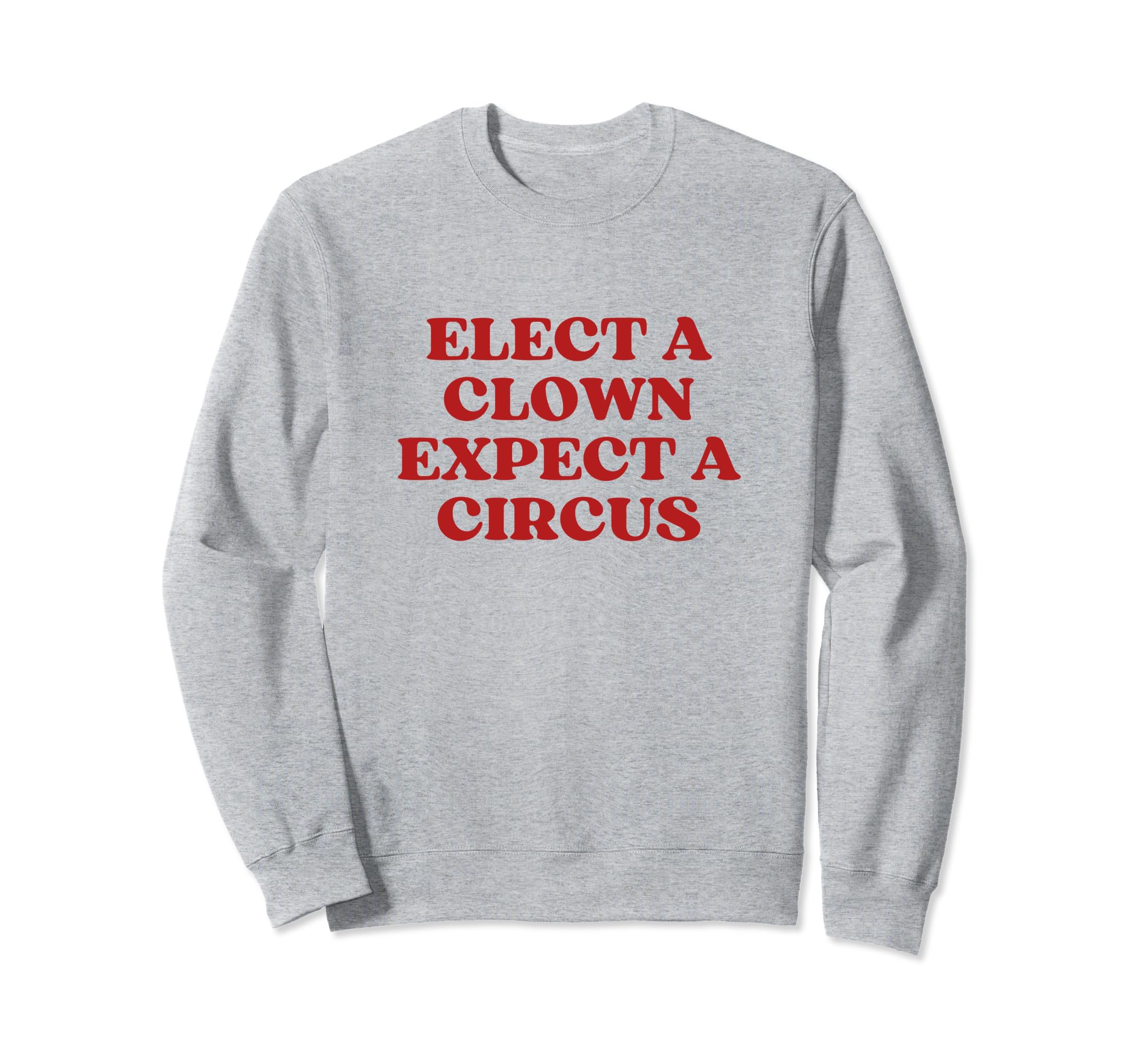 Elect Clown Expect Circus Y2K Sweatshirt - Minimalist Print for Adults - T-Shirt, Sweatshirt, Hoodie