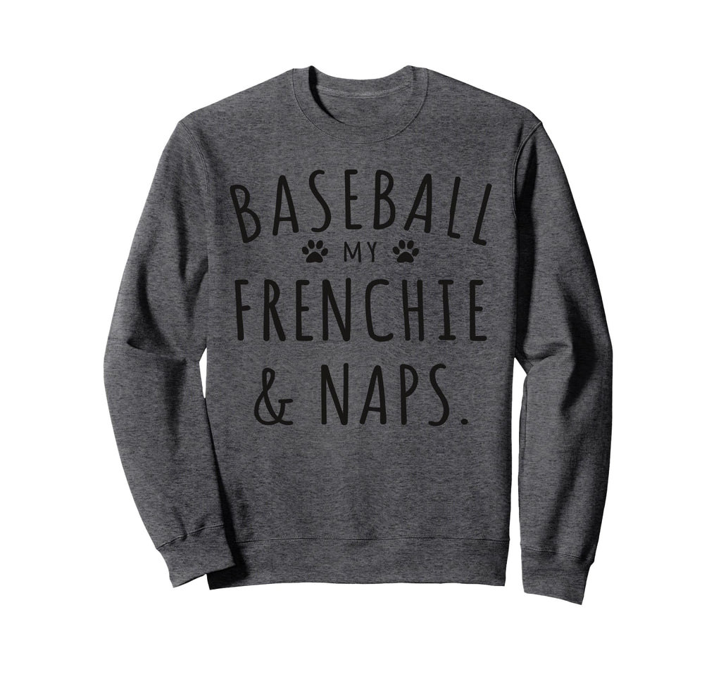 Baseball My Frenchie Naps Funny Sweatshirt - Custom Art Print Unisex - T-Shirt, Sweatshirt, Hoodie