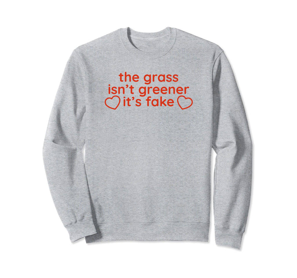 Grass Isnt Greener Its Fake Y2K Sweatshirt - Graphic Print Men Women - T-Shirt, Sweatshirt, Hoodie
