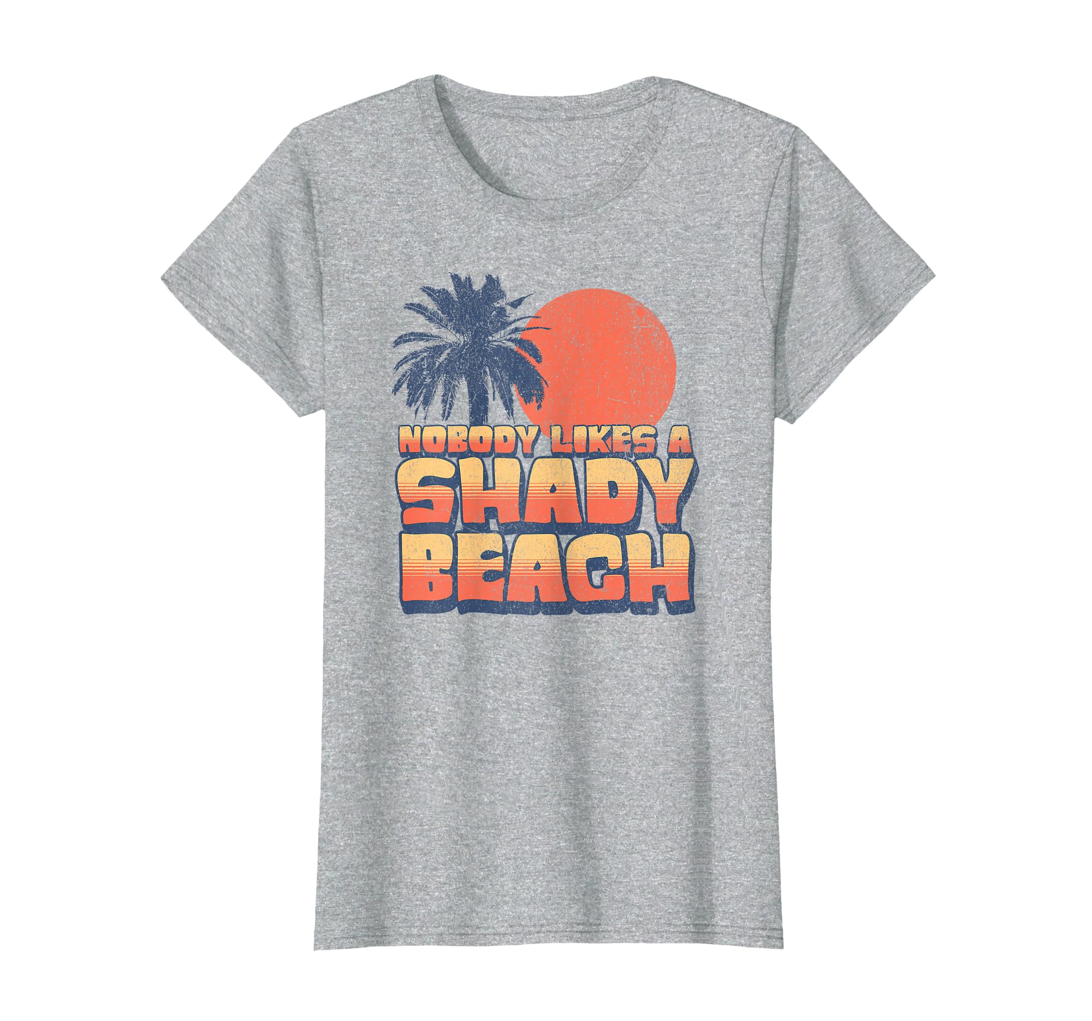 Funny Nobody Likes Shady Beach Sunset T-Shirt - Unique Graphic Men Women - T-Shirt, Sweatshirt, Hoodie