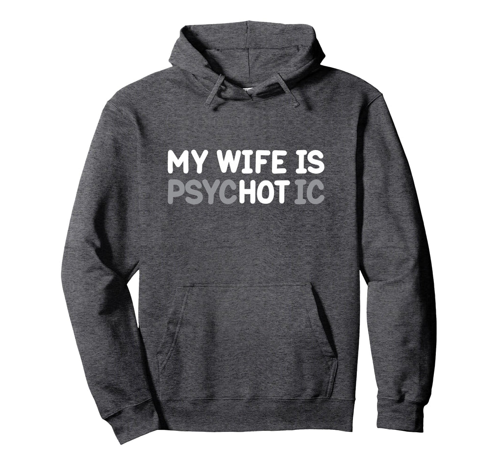 Funny Hot Wife My Wife Is Psychotic Hoodie - Minimalist Print Unisex - T-Shirt, Sweatshirt, Hoodie