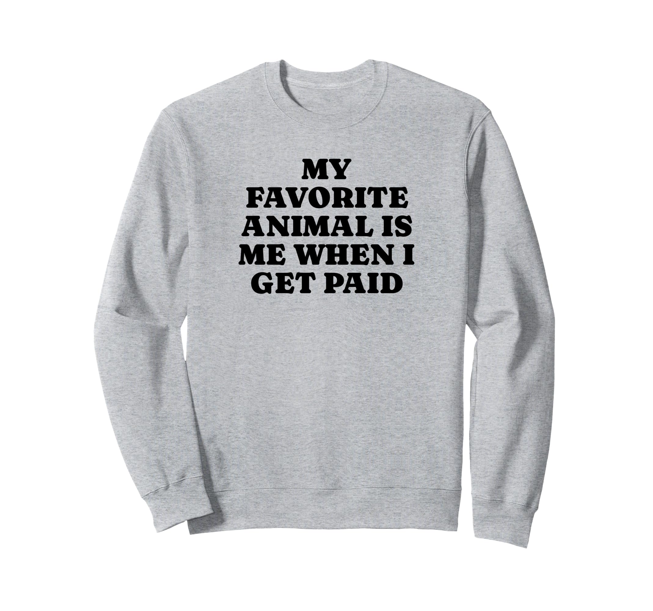 My Favorite Animal Is Me When I Sweatshirt - Streetwear Style Men Women - T-Shirt, Sweatshirt, Hoodie