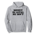Money Is Loyal He Isnt Funny Y2K Hoodie - Trendy Graphic for Adults - T-Shirt, Sweatshirt, Hoodie