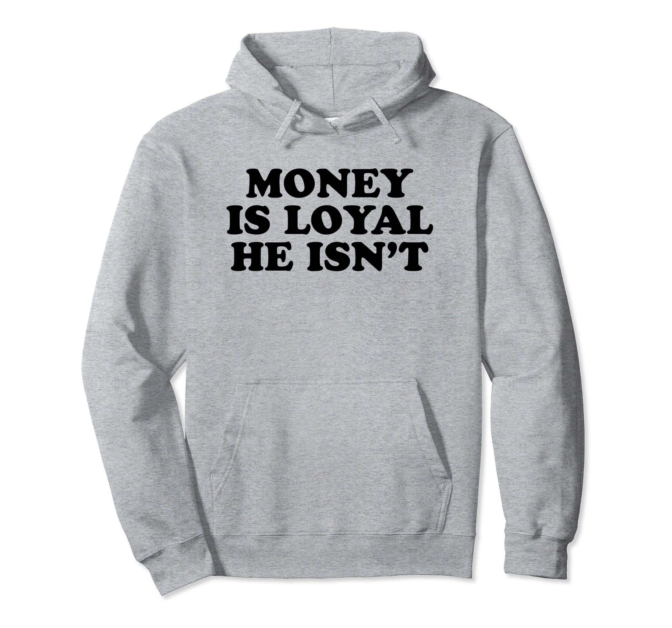 Money Is Loyal He Isnt Funny Y2K Hoodie - Trendy Graphic for Adults - T-Shirt, Sweatshirt, Hoodie
