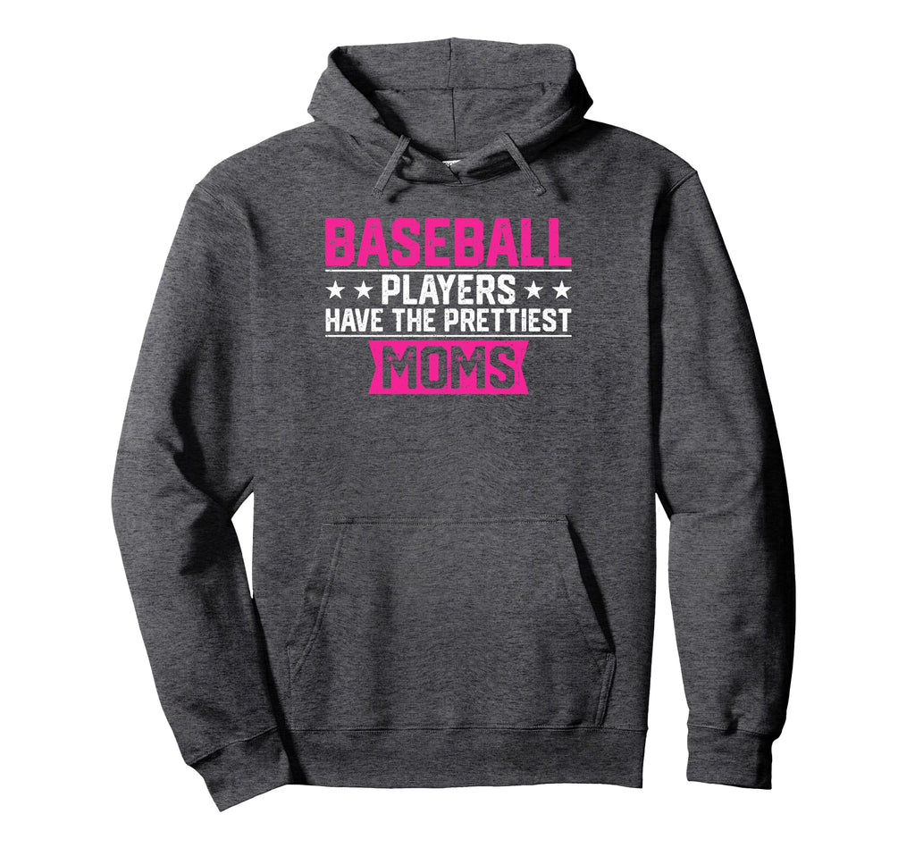 Baseball Players Have Prettiest Moms Hoodie - Graphic Print Men Women - T-Shirt, Sweatshirt, Hoodie