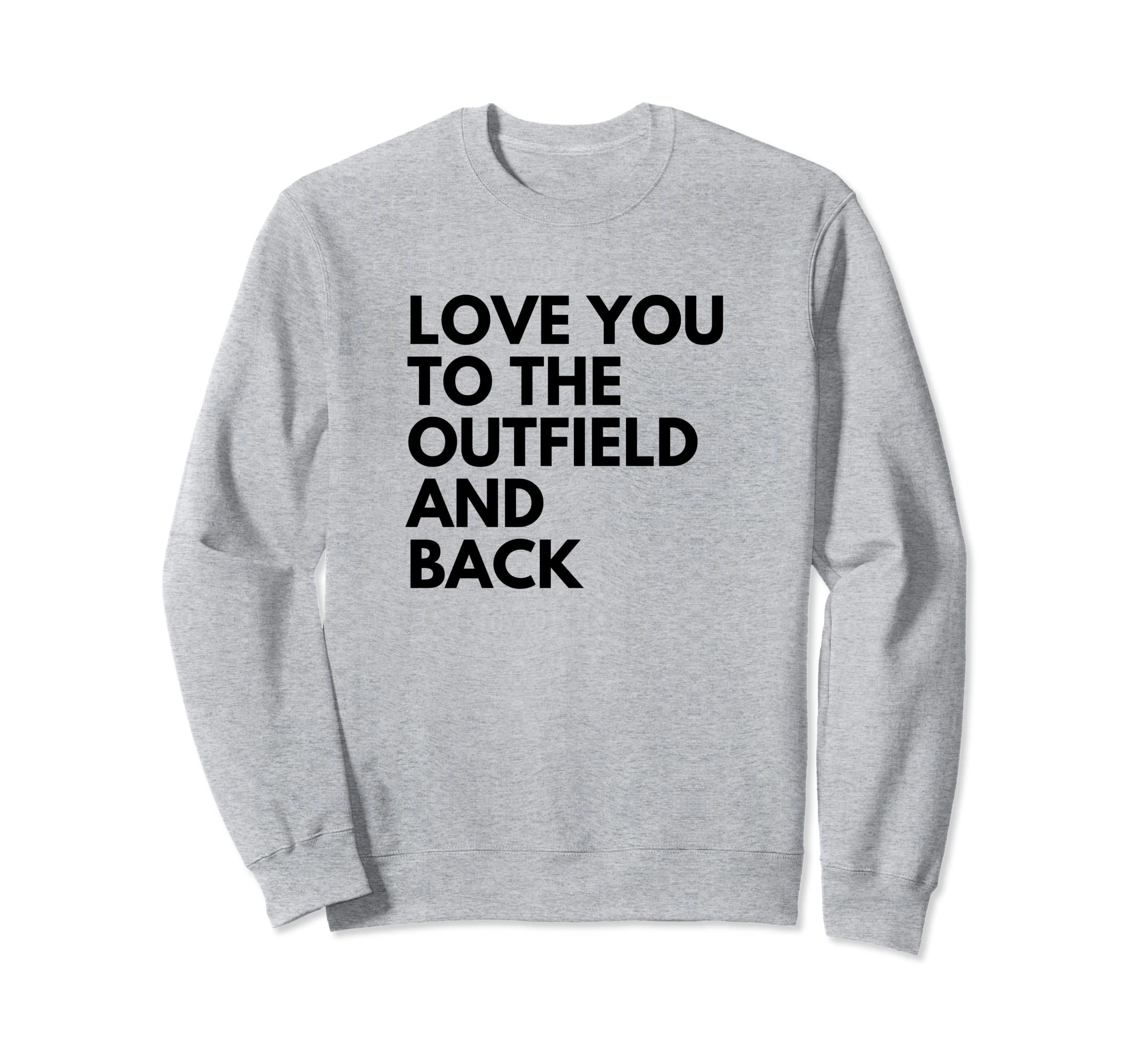 Love You To Outfield And Back Sweatshirt - Unique Graphic for Adults - T-Shirt, Sweatshirt, Hoodie
