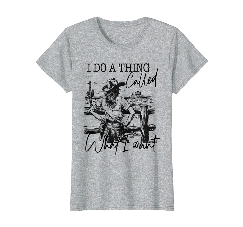 I Do Thing Called What I Want Western T-Shirt - Trendy Graphic for Adults - T-Shirt, Sweatshirt, Hoodie