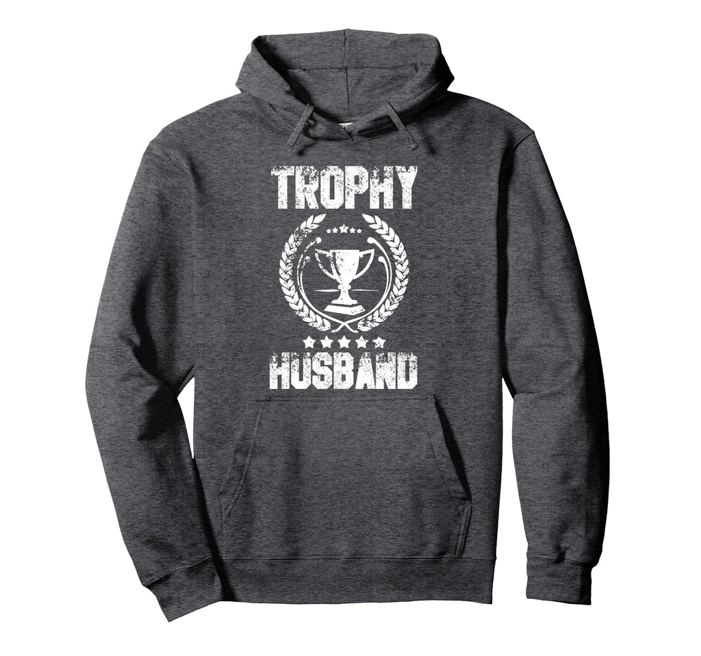 Mens Trophy Husband Funny Fathers Day Hoodie - Streetwear Style Men Women - T-Shirt, Sweatshirt, Hoodie