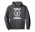 Mens Trophy Husband Funny Fathers Day Hoodie - Streetwear Style Men Women - T-Shirt, Sweatshirt, Hoodie