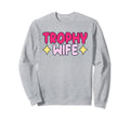 Trophy Wife Y2K Aesthetic Sweatshirt - Minimalist Print for Adults - T-Shirt, Sweatshirt, Hoodie
