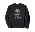 Funny Trust Me Im Lutheran Sweatshirt - Casual Everyday Wear Men Women - T-Shirt, Sweatshirt, Hoodie