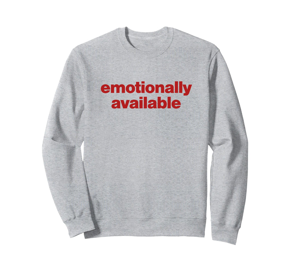Emotionally Available Y2K Aesthetic Sweatshirt - Novelty Apparel Men Women - T-Shirt, Sweatshirt, Hoodie