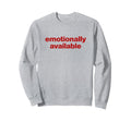 Emotionally Available Y2K Aesthetic Sweatshirt - Novelty Apparel Men Women - T-Shirt, Sweatshirt, Hoodie