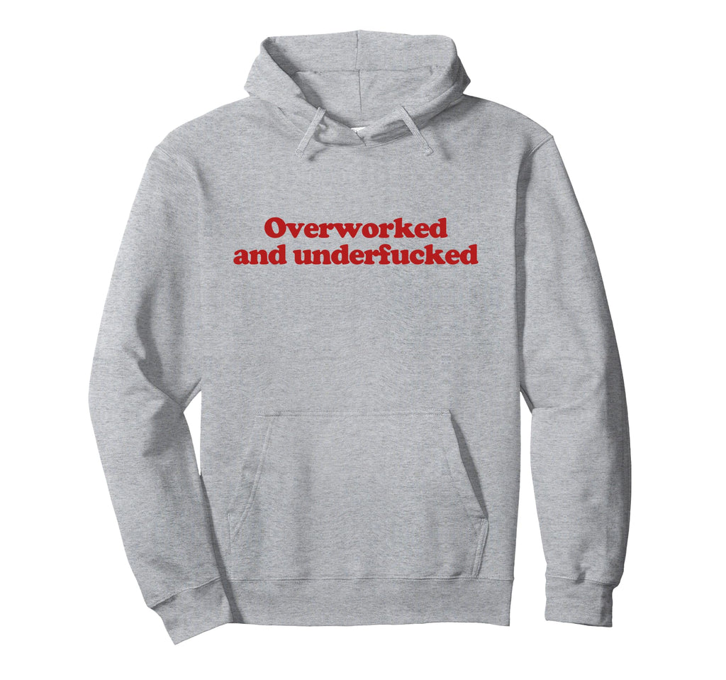 Overworked And Underfucked Y2K Hoodie - Fun Novelty Design Unisex - T-Shirt, Sweatshirt, Hoodie