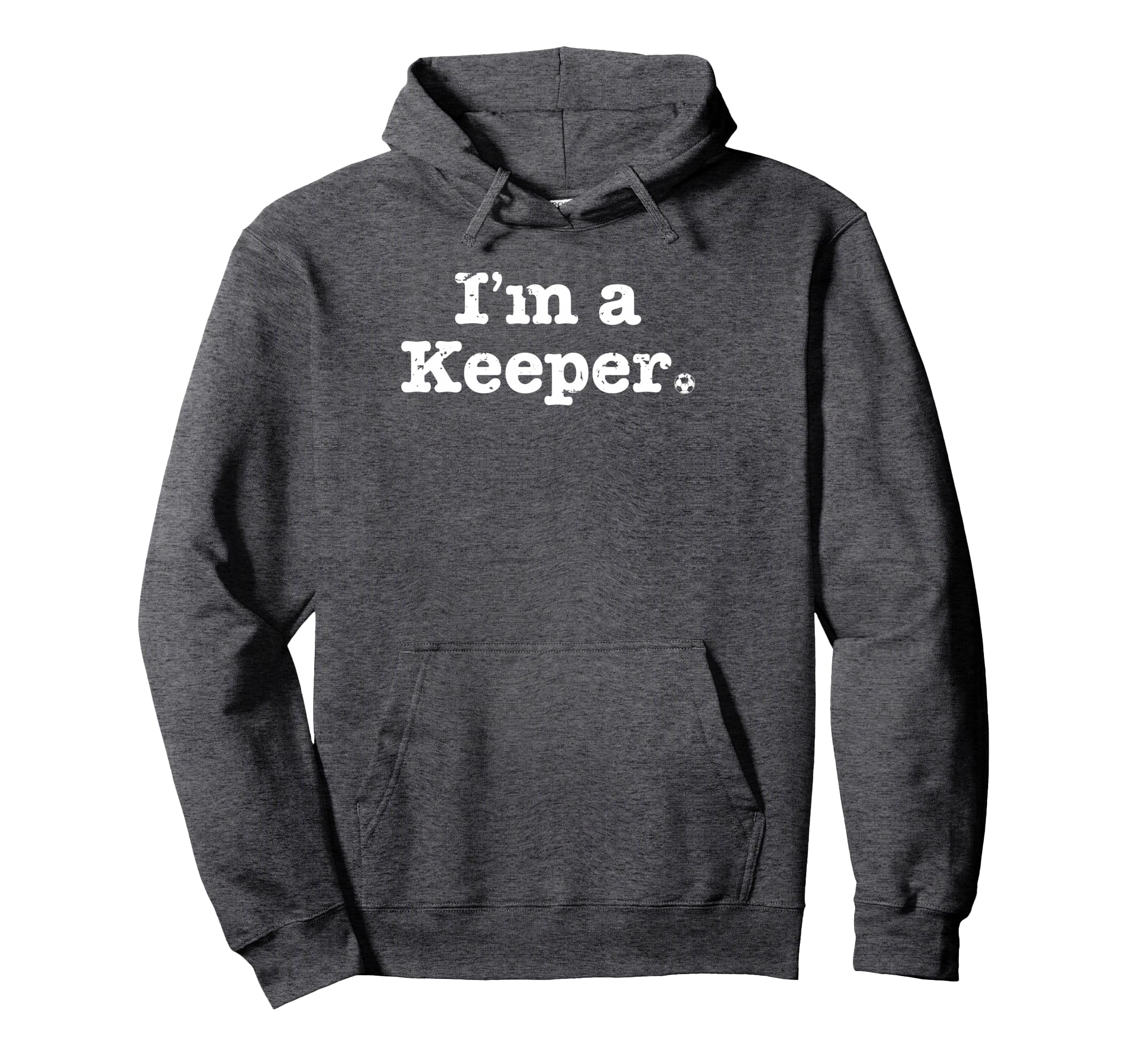 Funny Soccer Im Keeper Distressed Hoodie - Streetwear Style for Adults - T-Shirt, Sweatshirt, Hoodie