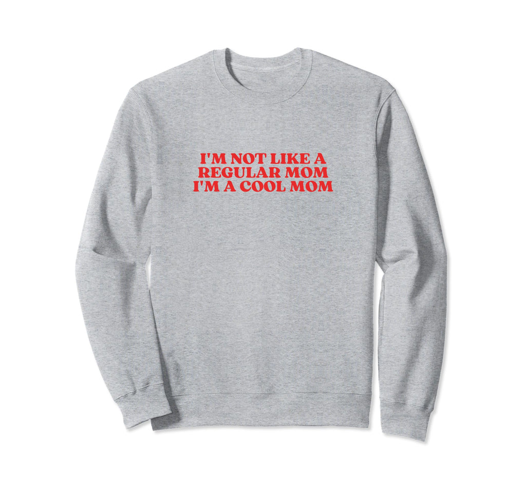 Im Not Like Regular Mom Im Mom Y2K Sweatshirt - Custom Art Print Unisex - T-Shirt, Sweatshirt, Hoodie