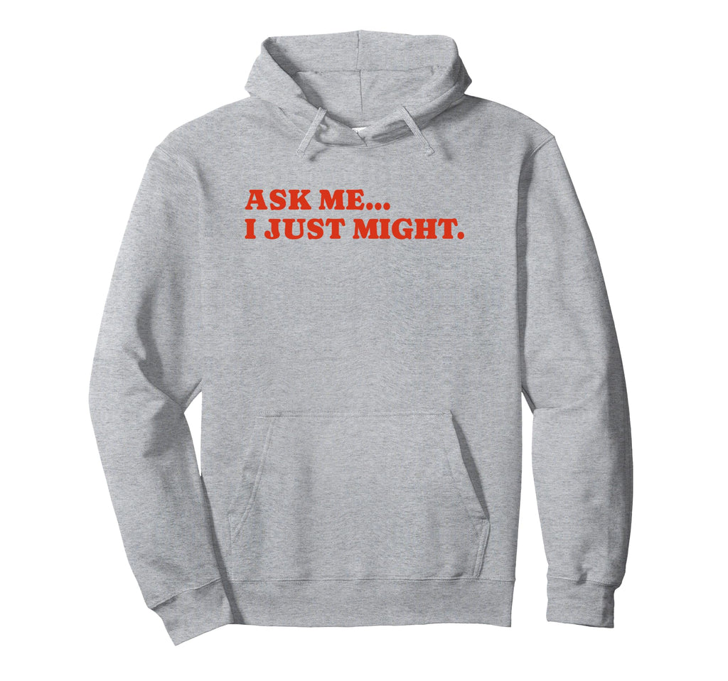 Ask Me I Just Might Funny Y2K Aesthetic Hoodie - Graphic Print for Adults - T-Shirt, Sweatshirt, Hoodie