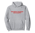 Do What Makes You Happy Y2K Aesthetic Hoodie - Casual Everyday Wear Unisex - T-Shirt, Sweatshirt, Hoodie