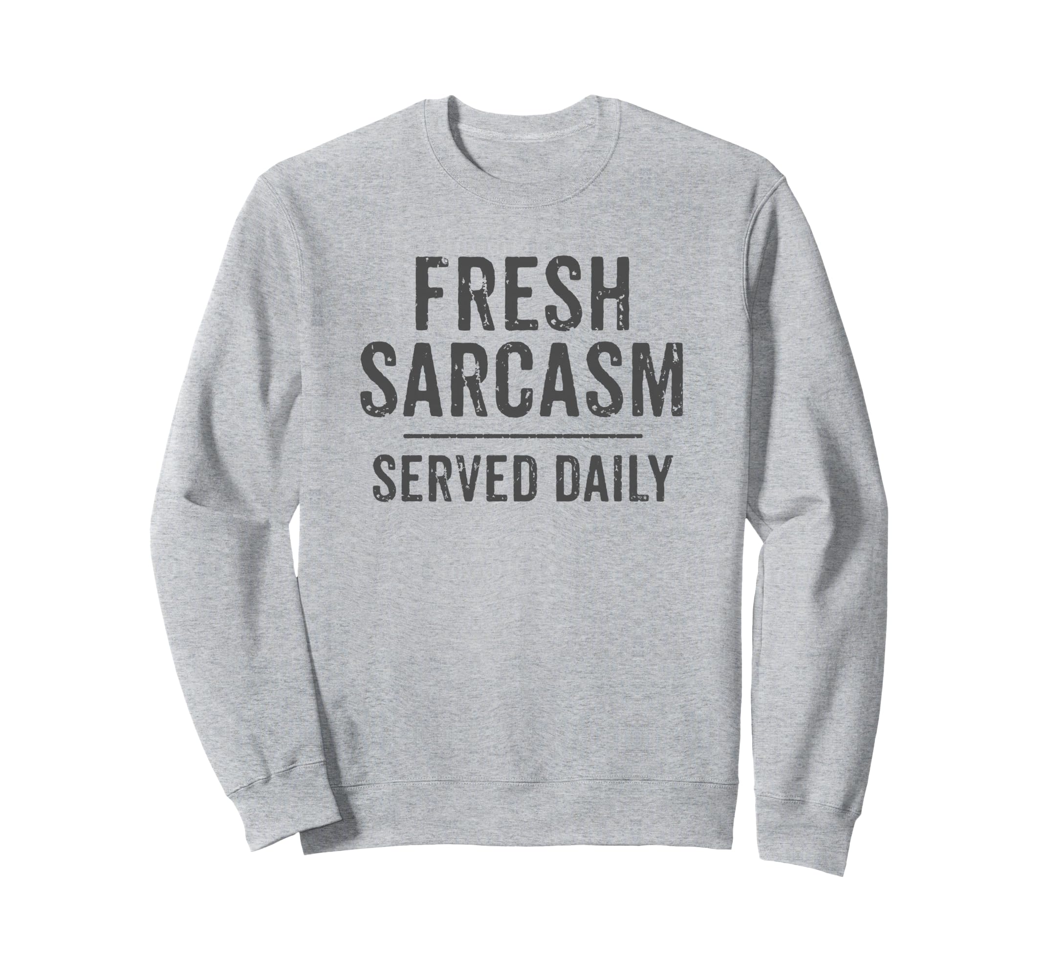 Fresh Sarcasm Served Daily Grey Sweatshirt - Streetwear Style Men Women - T-Shirt, Sweatshirt, Hoodie