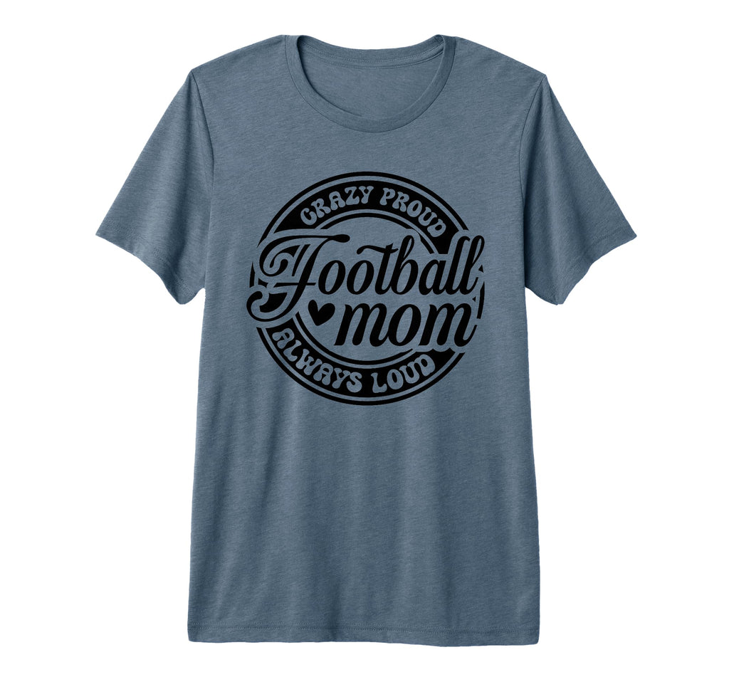 Crazy Proud Always Loud Funny Football T-Shirt - Trendy Graphic for Adults - T-Shirt, Sweatshirt, Hoodie