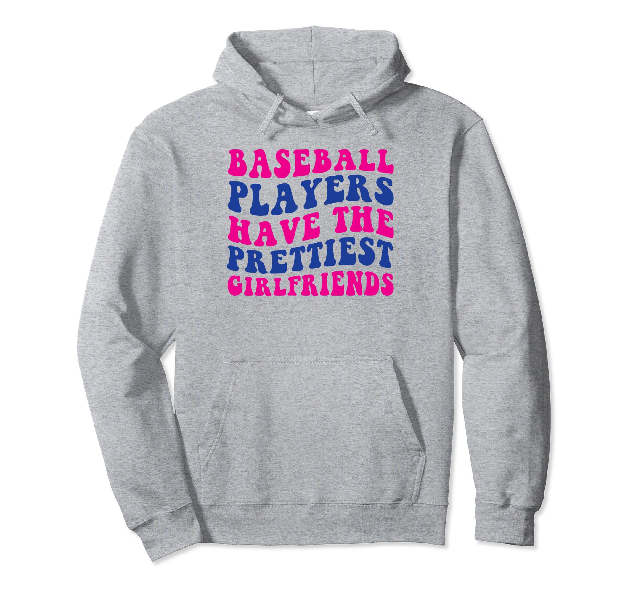 Baseball Players Have Prettiest Girlfriends Hoodie - Novelty Apparel Unisex - T-Shirt, Sweatshirt, Hoodie