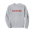 Date Me Y2K Aesthetic Sweatshirt - Novelty Apparel for Adults - T-Shirt, Sweatshirt, Hoodie