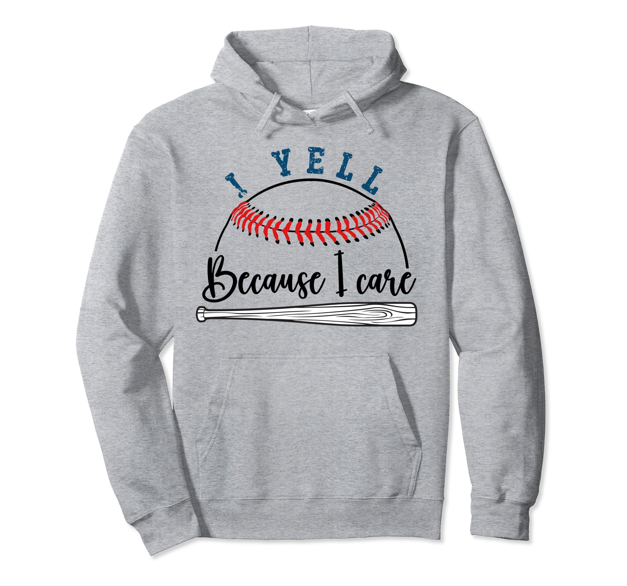 Funny Baseball Fan I Yell Because I Care Hoodie - Streetwear Style Unisex - T-Shirt, Sweatshirt, Hoodie