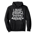 Loud Proud Baseball Mom Funny Sport Hoodie - Custom Art Print Unisex - T-Shirt, Sweatshirt, Hoodie