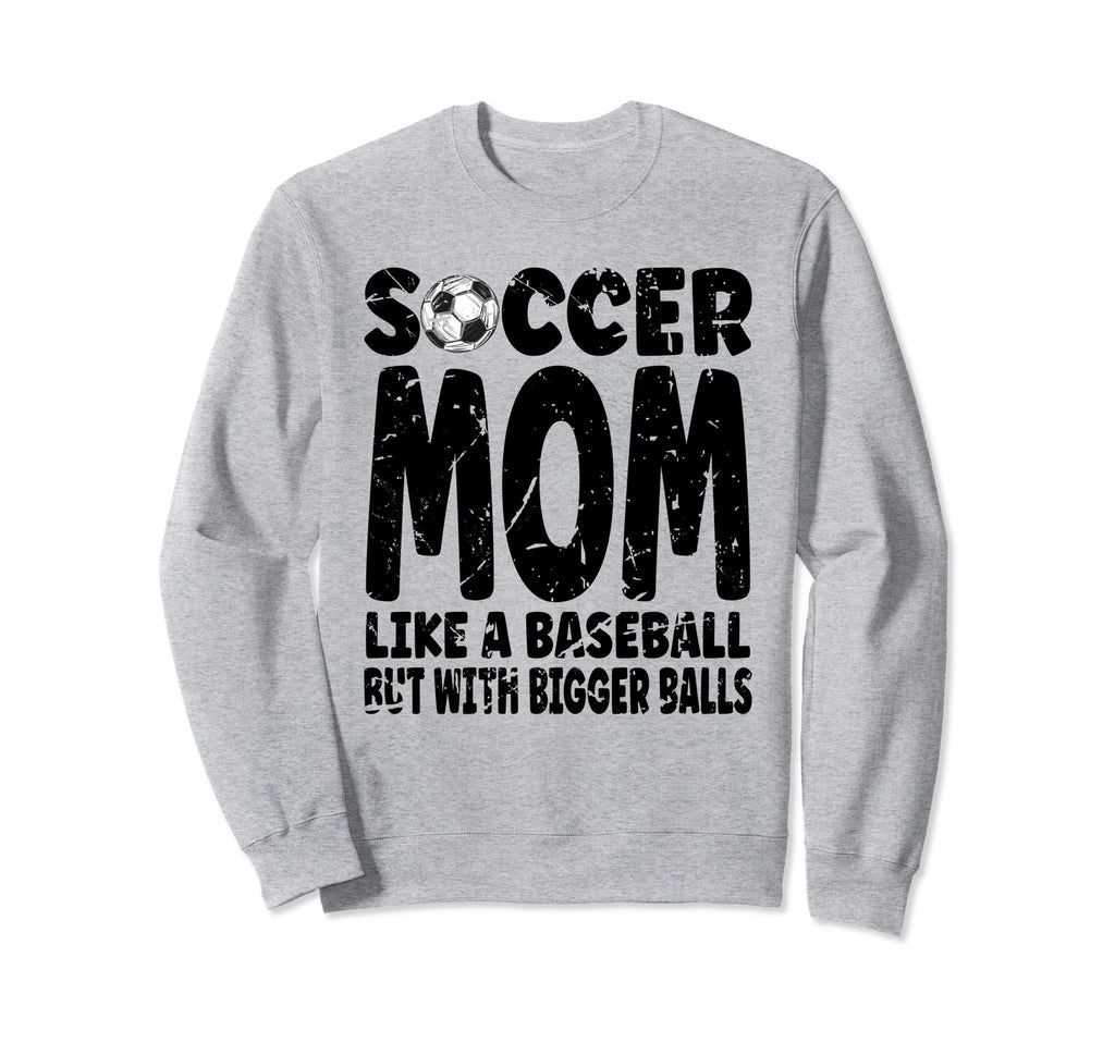 Soccer Soccer Mom Like Baseball But Sweatshirt - Graphic Print Men Women - T-Shirt, Sweatshirt, Hoodie