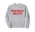Pickle Slut Y2K Aesthetic Sweatshirt - Streetwear Style for Adults - T-Shirt, Sweatshirt, Hoodie