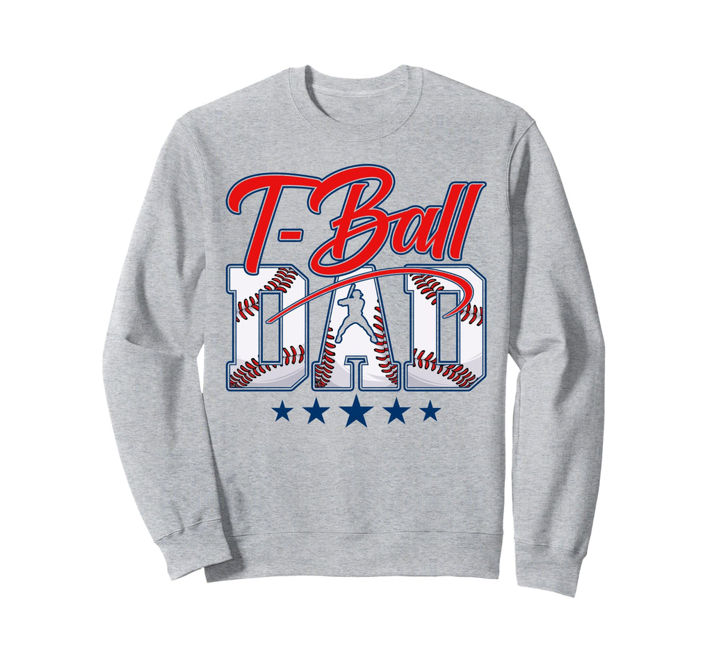 T Ball Dad Baseball Dad Daddy Sweatshirt - Fun Novelty Design Men Women - T-Shirt, Sweatshirt, Hoodie