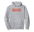 Born To Stroke Forced To Flick Funny Hoodie - Fun Novelty Design Unisex - T-Shirt, Sweatshirt, Hoodie