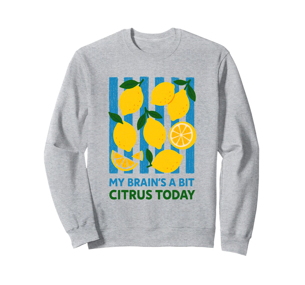 My Brains Bit Citrus Today Lemon Sweatshirt - Aesthetic Graphic for Adults - T-Shirt, Sweatshirt, Hoodie