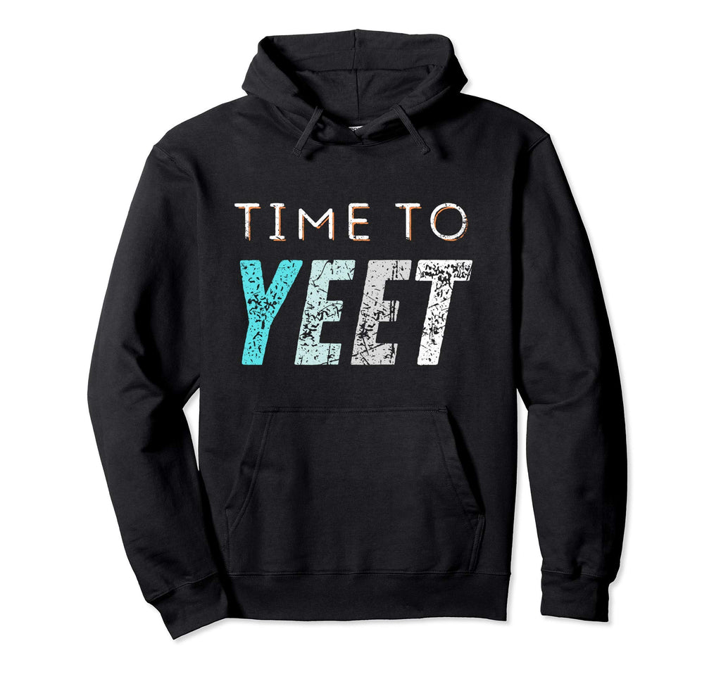 Time To Yeet Or Be Yeeted Meme Slang Hoodie - Trendy Graphic for Adults - T-Shirt, Sweatshirt, Hoodie