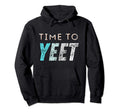 Time To Yeet Or Be Yeeted Meme Slang Hoodie - Trendy Graphic for Adults - T-Shirt, Sweatshirt, Hoodie