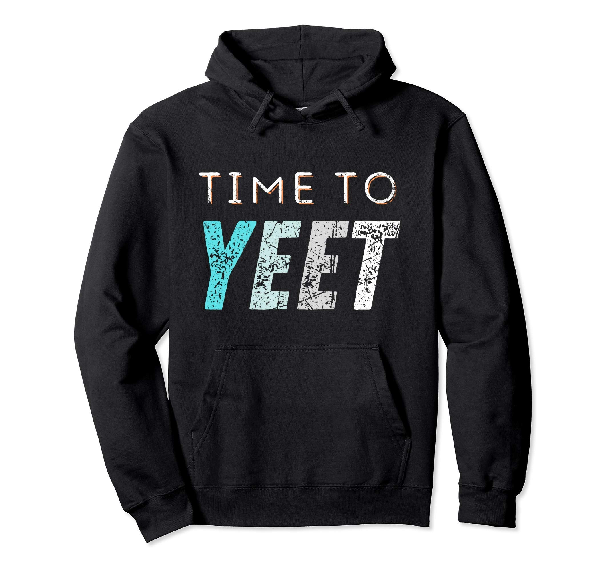 Time To Yeet Or Be Yeeted Meme Slang Hoodie - Trendy Graphic for Adults - T-Shirt, Sweatshirt, Hoodie