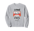 Good Vibes Cassette Tape Sweatshirt - Novelty Apparel Unisex - T-Shirt, Sweatshirt, Hoodie