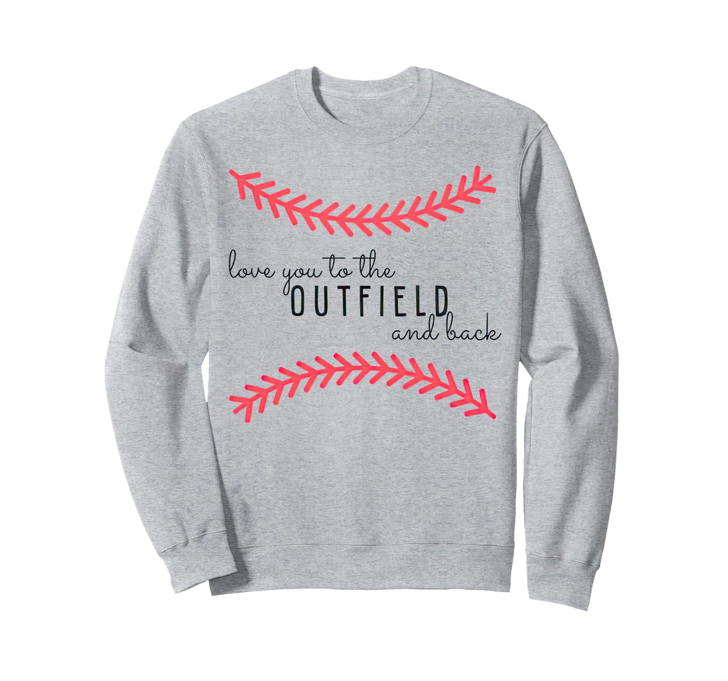 Love You To Outfield And Back Sweatshirt - Streetwear Style Unisex - T-Shirt, Sweatshirt, Hoodie