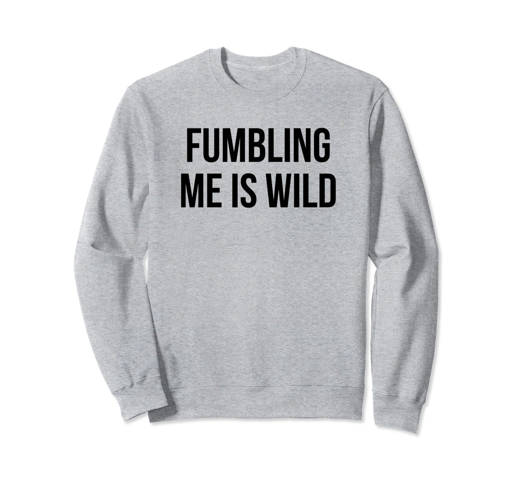 Fumbling Me Is Wild Y2K Aesthetic Sweatshirt - Trendy Graphic Men Women - T-Shirt, Sweatshirt, Hoodie