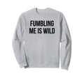 Fumbling Me Is Wild Y2K Aesthetic Sweatshirt - Trendy Graphic Men Women - T-Shirt, Sweatshirt, Hoodie